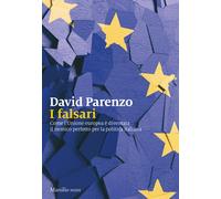 Libri David Parenzo - I Falsari. Come L'unione Europea E Diventata Il Nemico Per