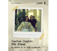 Libri David Robinson - Charles Chaplin. The Freak. La Storia Di Un Film Incompiu