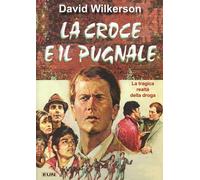 Libri David Wilkerson - La Croce E Il Pugnale. La Tragica Realta Della Droga