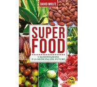 Libri David Wolfe - Super Food. L'alimentazione E La Medicina Del Futuro