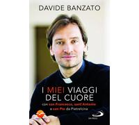 Libri Davide Banzato - I Miei Viaggi Del Cuore. Con San Francesco, Sant'antonio