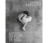 Libri Davide Barzaghi. Lovers. Memory Of The Future. Ediz. Italiana E Inglese