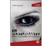 Libri Davide Borghetti - Il Perturbante. Paura E Inquietudine Nel Quotidiano