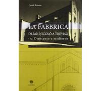 Libri Davide Brisotto - La Fabbrica Di San Nicolo A Treviso Tra Ottocento E Medi