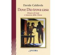 Libri Davide Caldirola - Dove Dio Trova Casa. Dimore Di Gesu E Missione Della Ch