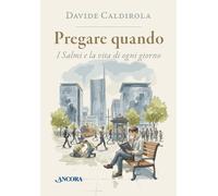 Libri Davide Caldirola - Pregare Quando. I Salmi E La Vita Di Ogni Giorno