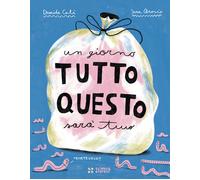 Libri Davide Calì - Un giorno tutto questo sarà tuo - 2023