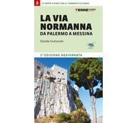 La Via Normanna da Palermo a Messina. 21 tappe a piedi tra il Tirreno e lo...