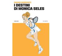 Libri Davide Morganti - I Destini Di Monica Seles