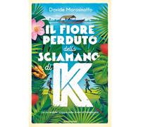 Libri Davide Morosinotto - Il Fiore Perduto Dello Sciamano Di K