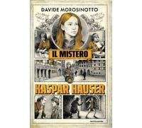 Libri Davide Morosinotto - Il Mistero Di Kaspar Hauser