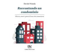 Libri Davide Pelanda - Raccontando Un Condominio. Miserie, Amori E Psicosi Di Un
