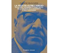 Libri Davide Ruggieri - La Felicita Oltre L'abisso. Sociologia, Pessimismo E Teo