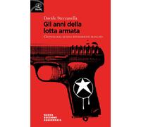 Libri Davide Steccanella - Gli Anni Della Lotta Armata. Cronologia Di Una Rivolu