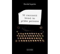 Libri Davide Superbo - 50 Racconti Brevi In Prima Persona