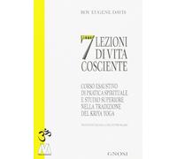 Libri Davis Roy Eugene - Sette Lezioni Di Vita Cosciente. Corso Esaustivo Di Pra