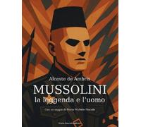 Libri De Ambris Alceste - Mussolini. La Leggenda E L'uomo