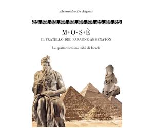 Libri De Angelis Alessandro - Mose, Il Fratello Del Faraone Akhenaton. La Quatto