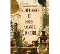 Libri De Angelis Mariano - Schedario Di Erbe, Amari E Liquori. Ediz. Illustrata