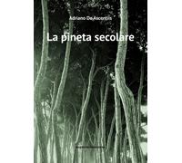 Libri De Ascentiis Adriano - La Pineta Secolare. La Cattedrale Arborea Di Pineto