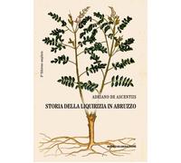 Storia della liquirizia in Abruzzo. Ediz. ampliata