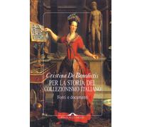 Libri De Benedictis Cristina - Per La Storia Del Collezionismo Italiano. Fonti E