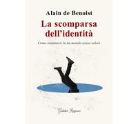 Libri de Benoist Alain - La Scomparsa Dell'identita. Come Orientarsi In Un Mondo