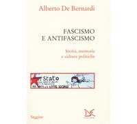 Libri De Bernardi Alberto - Fascismo E Antifascismo. Storia, Memoria E Culture P