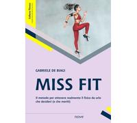Libri De Biagi Gabriele - Miss Fit. Il Metodo Per Ottenere Realmente Il Fisico D