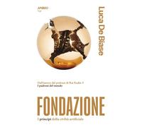 Libri De Biase Luca - Fondazione. I Principi Della Civilta Artificiale