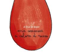 Mia mamma si colora di rosso - De Blasio Elisa
