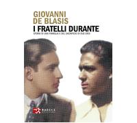 Libri De Blasis Giovanni - I Fratelli Durante. Storia Di Una Famiglia E Del Sacr
