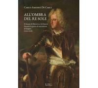 Libri De Carli Carlo Amedeo - All'ombra Del Re Sole. Il Ducato Di Mantova E La F
