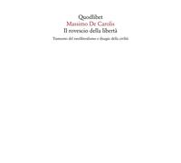 Libri De Carolis Massimo - Il Rovescio Della Liberta. Tramonto Del Neoliberalism