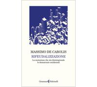 Libri De Carolis Massimo - Rifeudalizzazione. La Mutazione Che Sta Disintegrando