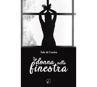 Libri De Castro Jole - La Donna Nella Finestra