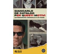 PER QUESTI MOTIVI. AUTOBIOGRAFIA CRIMINALE DI UN PAESE - DE CATALDO GIANCARLO -