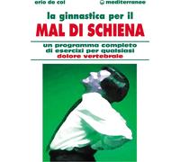 Libri De Col Erio - La Ginnastica Per Il Mal Di Schiena. Un Programma Completo D