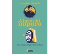 Libri De Concini Alessandro - Vince Chi Impara. Guida Strategica All'apprendimen