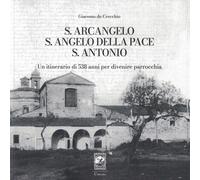 Libri De Crecchio Giacomo - S. Arcangelo, S. Angelo Della Pace, S. Antonio. Un I