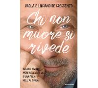 Libri De Crescenzo Paola / Luciano De Crescenzo - Chi Non Muore Si Rivede. Dialo