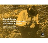 Joseph Beuys. Dal pensiero alla parola, dalla forma alla materia, dall'azione all'opera, attraverso le immagini dell'Archivio Storico di Buby Durini