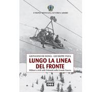 De Dona Giovanni / Teza Giuseppe - Lungo La Linea Del Fronte. Militari E Civili