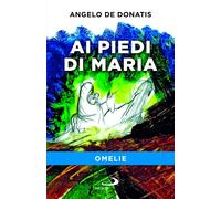 Libri De Donatis Angelo - Ai Piedi Di Maria. Omelie