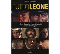 TuttoLeone. I film, i dialoghi, i ricordi, i giudizi, la vita, le immagini