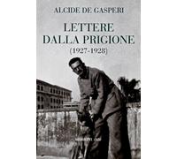 Libri De Gasperi Alcide - Lettere Dalla Prigione (1927-1928)