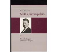 Scritti e discorsi politici. Ediz. critica. Vol. 1: Alcide De Gasperi nel Trentino asburgico.