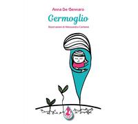 Libri De Gennaro Anna - Germoglio. Ediz. Illustrata