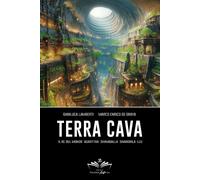 Terra cava. Il re del mondo, Agarttha, Shamballa, Shangrila, Luz - De Gra...