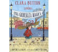 Libri De La Haye Amy / Emily Sutton - Clara Button A Londra. Una Giornata Magica